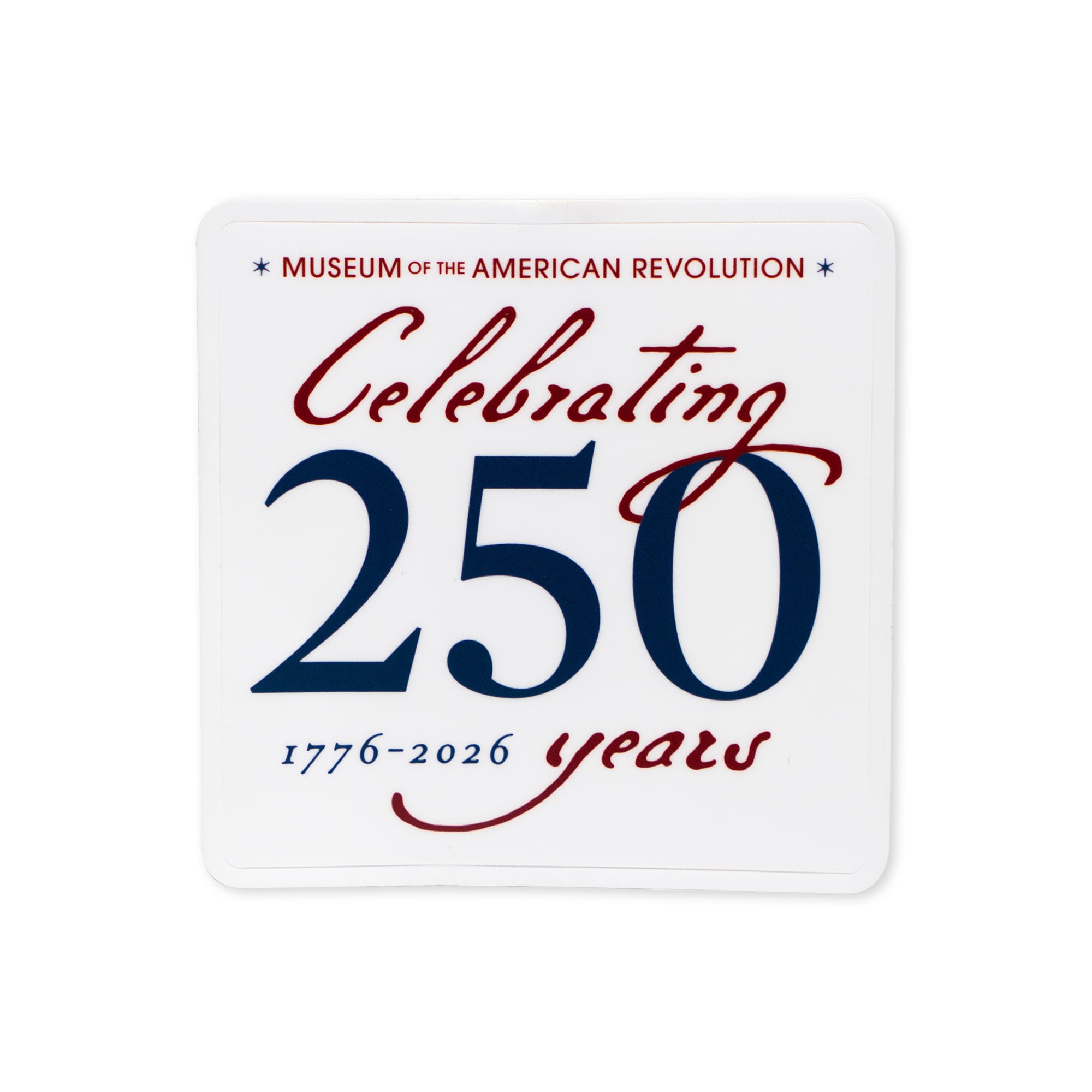 The Celebrating 250 Sticker is a white square sticker featuring "Museum of the American Revolution. Celebrating 250 years. 1776-2026" in red and blue, styled like a Semiquincentennial sticker honoring American history.