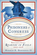 Prisoners of Congress: Philadelphia’s Quakers in Exile, 1777–1778 cover image