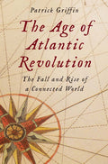 The Age of Atlantic Revolution: The Fall and Rise of a Connected World cover image