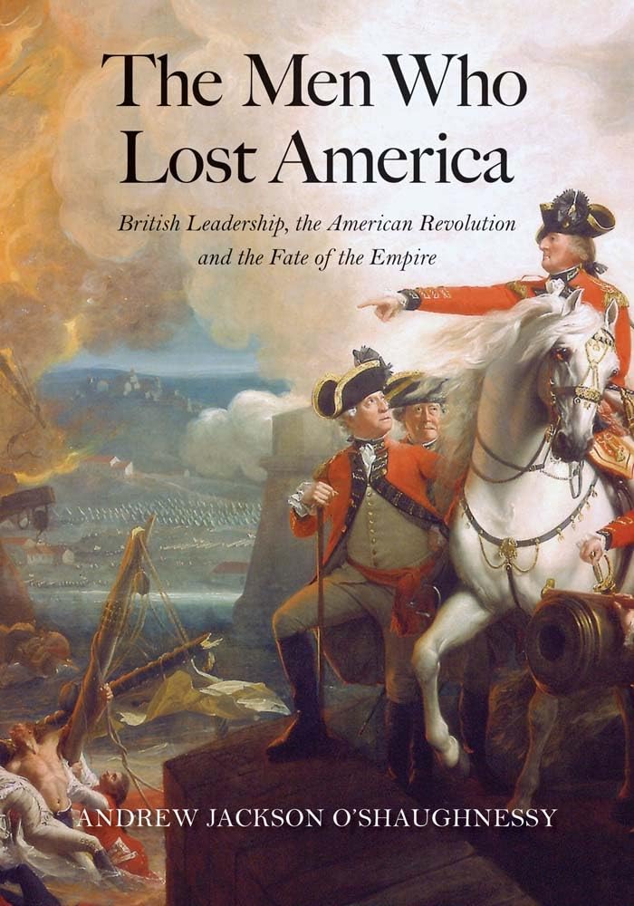 The Men Who Lost America: British Leadership, the American Revolution, and the Fate of the Empire (The Lewis Walpole Series in Eighteenth-Century Culture and History) cover image
