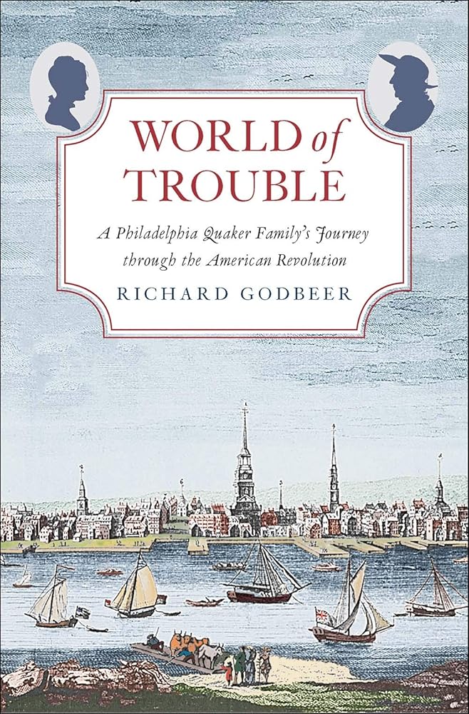 World of Trouble: A Philadelphia Quaker Family’s Journey through the American Revolution (The Lewis Walpole Series in Eighteenth-Century Culture and History) cover image