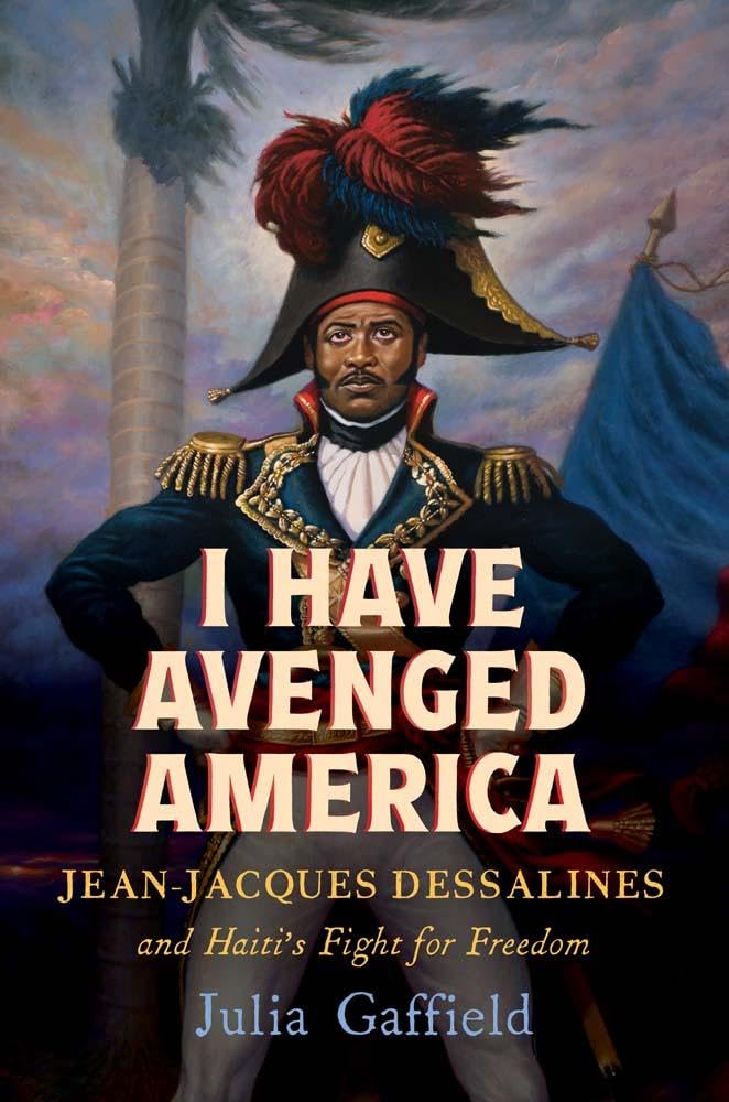 I Have Avenged America: Jean-Jacques Dessalines and Haiti’s Fight for Freedom cover image
