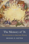 The Memory of '76: The Revolution in American History cover image
