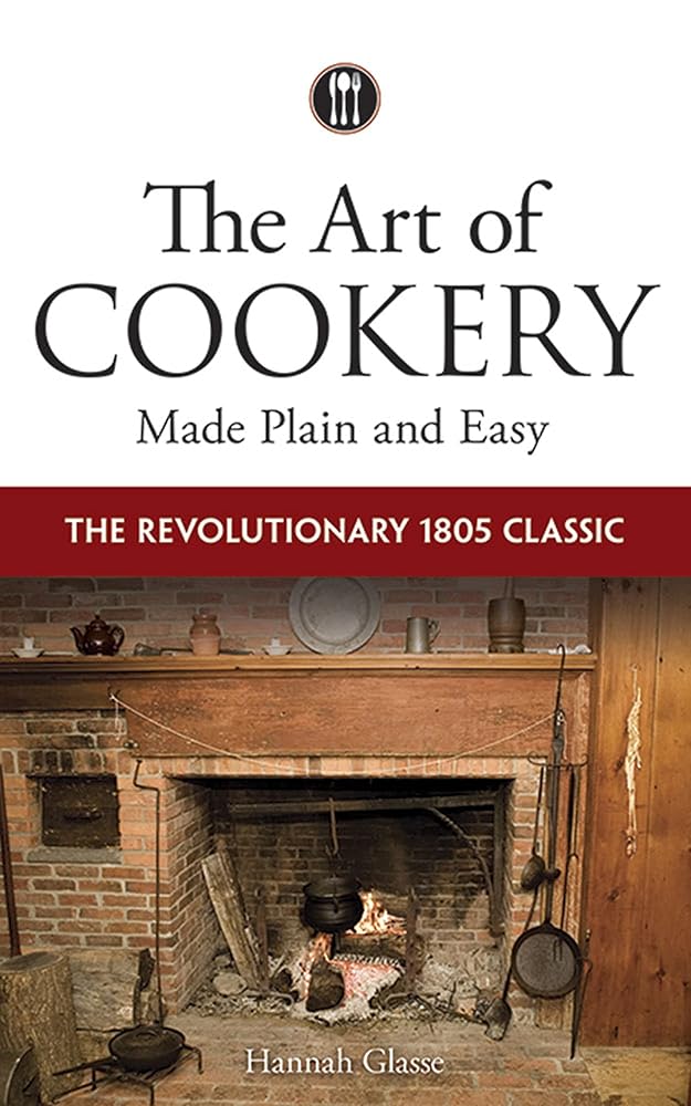 The Art of Cookery Made Plain and Easy: The Revolutionary 1805 Classic cover image