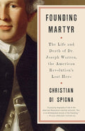 Founding Martyr: The Life and Death of Dr. Joseph Warren, the American Revolution's Lost Hero cover image