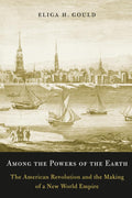 Among the Powers of the Earth: The American Revolution and the Making of a New World Empire cover image