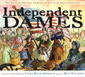 Independent Dames: What You Never Knew About the Women and Girls of the American Revolution cover image