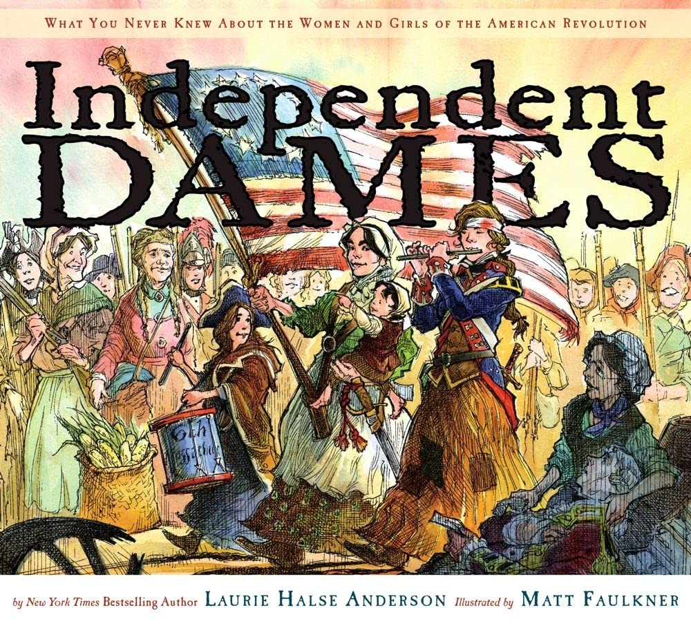 Independent Dames: What You Never Knew About the Women and Girls of the American Revolution cover image