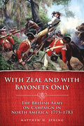With Zeal and With Bayonets Only: The British Army on Campaign in North America, 1775-1783 cover image
