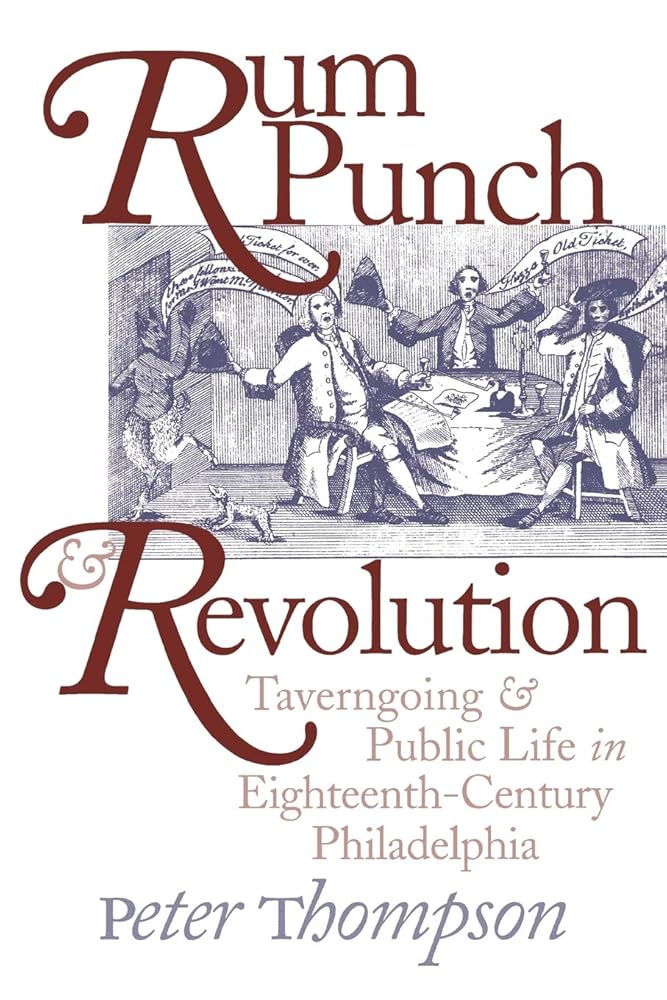 Rum Punch & Revolution: Taverngoing & Public Life in Eighteenth-Century Philadelphia cover image