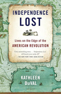 Independence Lost: Lives on the Edge of the American Revolution cover image