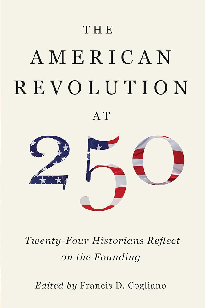 The American Revolution at 250: Twenty-Four Historians Reflect on the Founding cover image