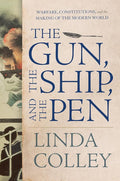 The Gun, the Ship, and the Pen: Warfare, Constitutions, and the Making of the Modern World cover image