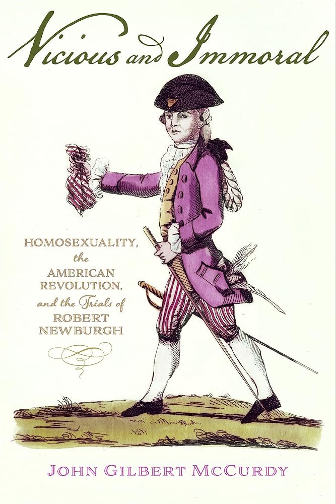 Vicious and Immoral: Homosexuality, the American Revolution, and the Trials of Robert Newburgh cover image