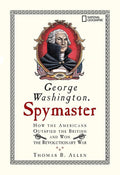 George Washington, Spymaster: How the Americans Outspied the British and Won the Revolutionary War cover image