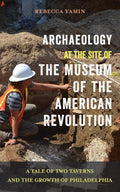 Archaeology at the Site of the Museum of the American Revolution: A Tale of Two Taverns and the Growth of Philadelphia cover image