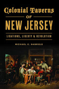 Colonial Taverns of New Jersey: Libations, Liberty & Revolution (Landmarks) cover image