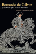 Bernardo de Gálvez: Spanish Hero of the American Revolution cover image