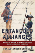 Entangled Alliances: Racialized Freedom and Atlantic Diplomacy During the American Revolution (The United States in the World) cover image