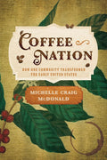 Coffee Nation: How One Commodity Transformed the Early United States cover image