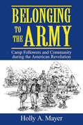 Belonging to the Army: Camp Followers and Community during the American Revolution cover image