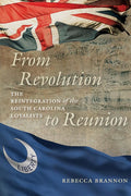 From Revolution to Reunion: The Reintegration of the South Carolina Loyalists cover image