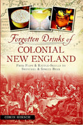 Forgotten Drinks of Colonial New England: From Flips & Rattle-Skulls to Switchel & Spruce Beer (American Palate) cover image