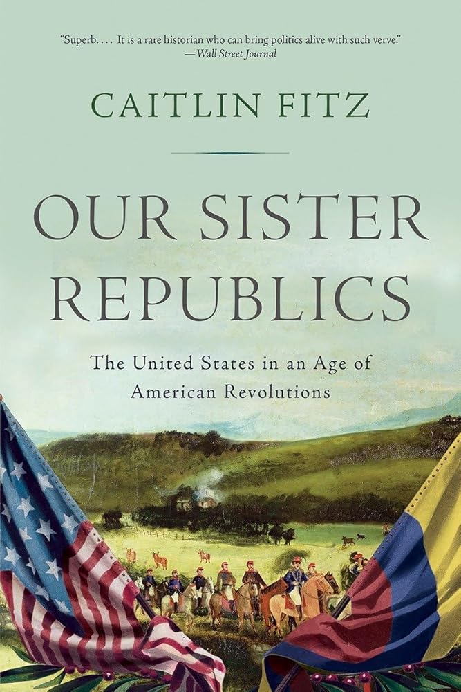 Our Sister Republics: The United States in an Age of American Revolutions cover image