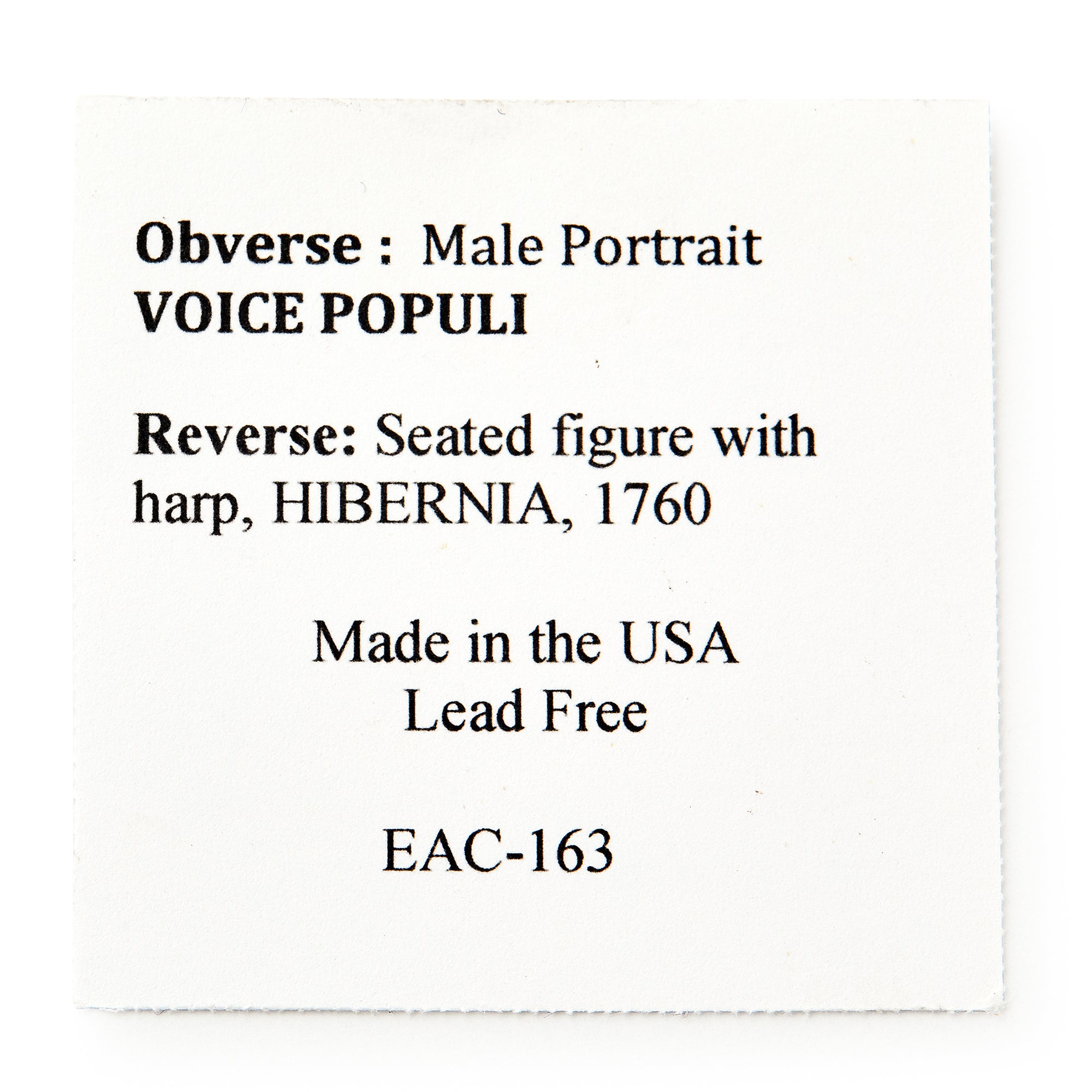 A white square card with black text about the 1760 Voce Populi Farthing: Obverse—Male portrait, VOCE POPULI. Reverse—Seated harp figure, HIBERNIA, 1760. Colonial American history. Made in the USA. Lead free. EAC-163.