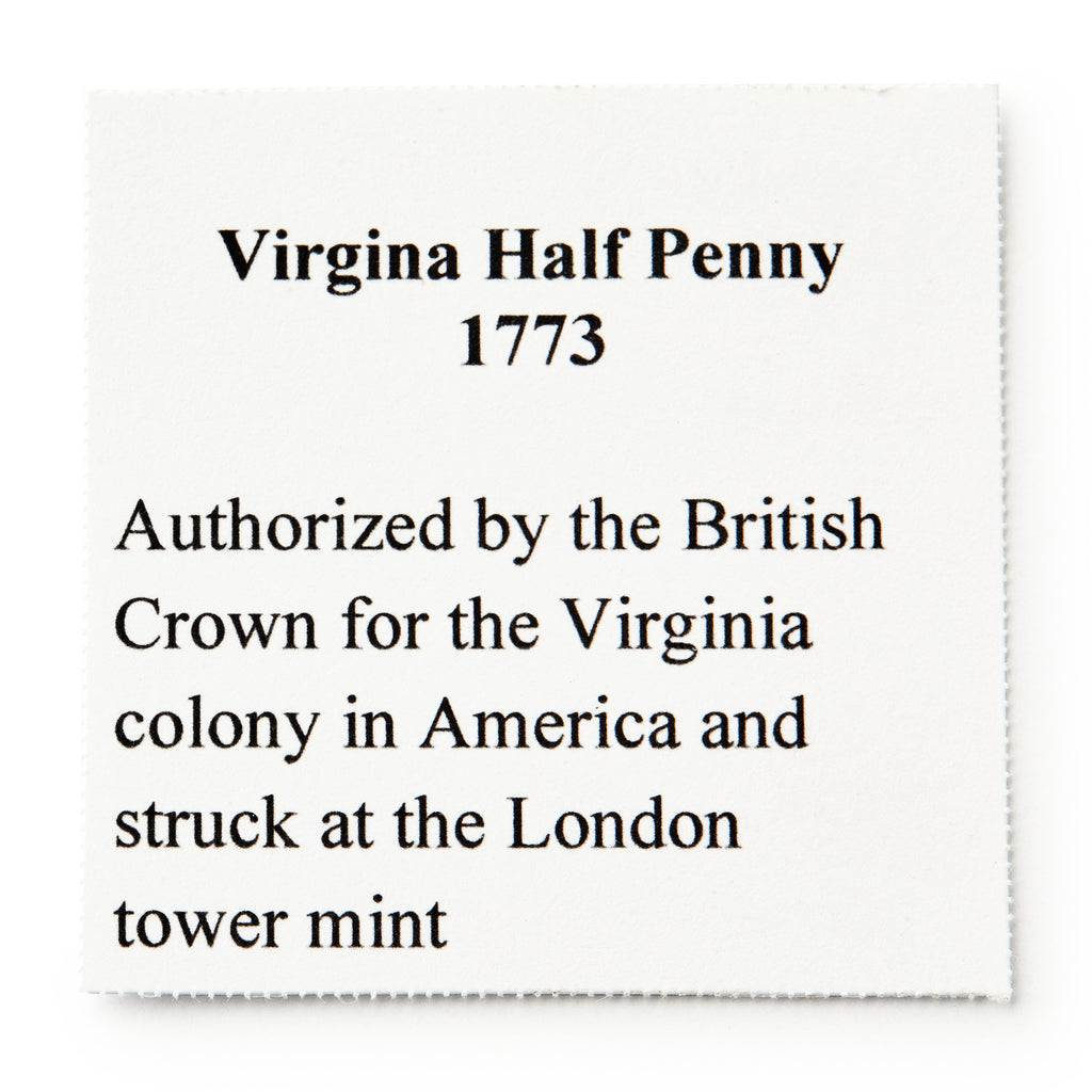 A printed card reads: 1773 Virginia Halfpenny. Authorized by the British Crown for colonial Virginia, this coin was minted in London.