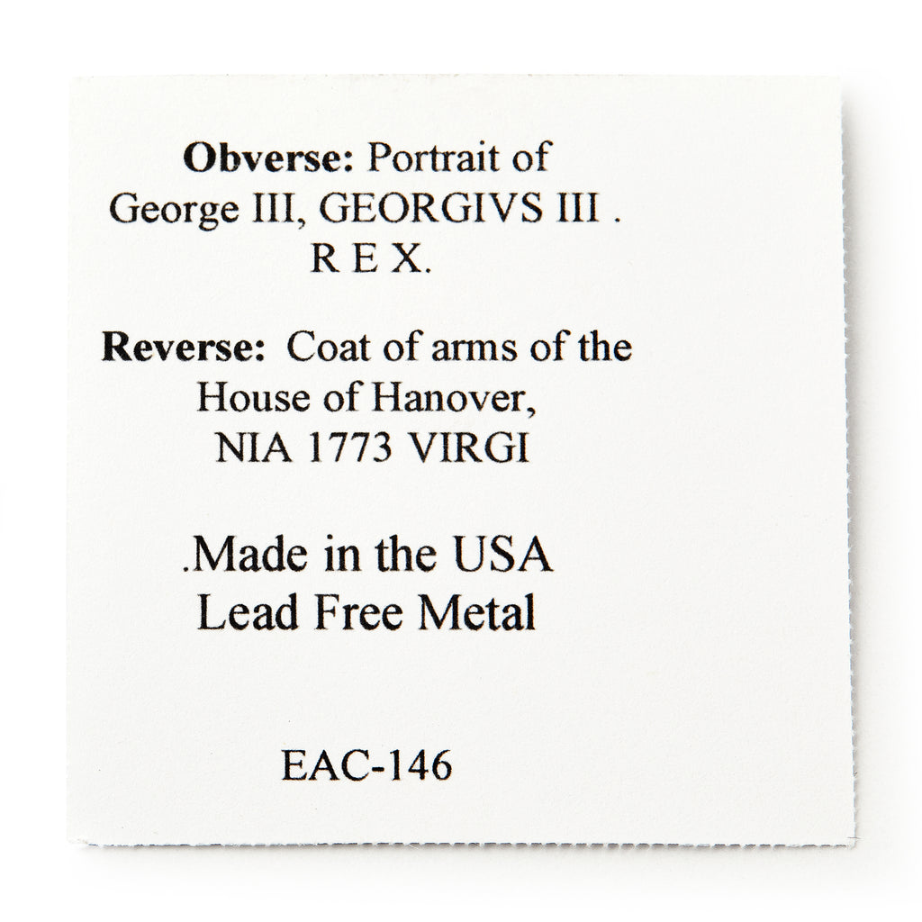 White card with black text describing a 1773 Virginia Halfpenny: Obverse shows George III. Reverse has House of Hanover coat of arms, NIA 1773 VIRGI. British-minted colonial coin, made in the USA from lead-free metal. EAC-146.