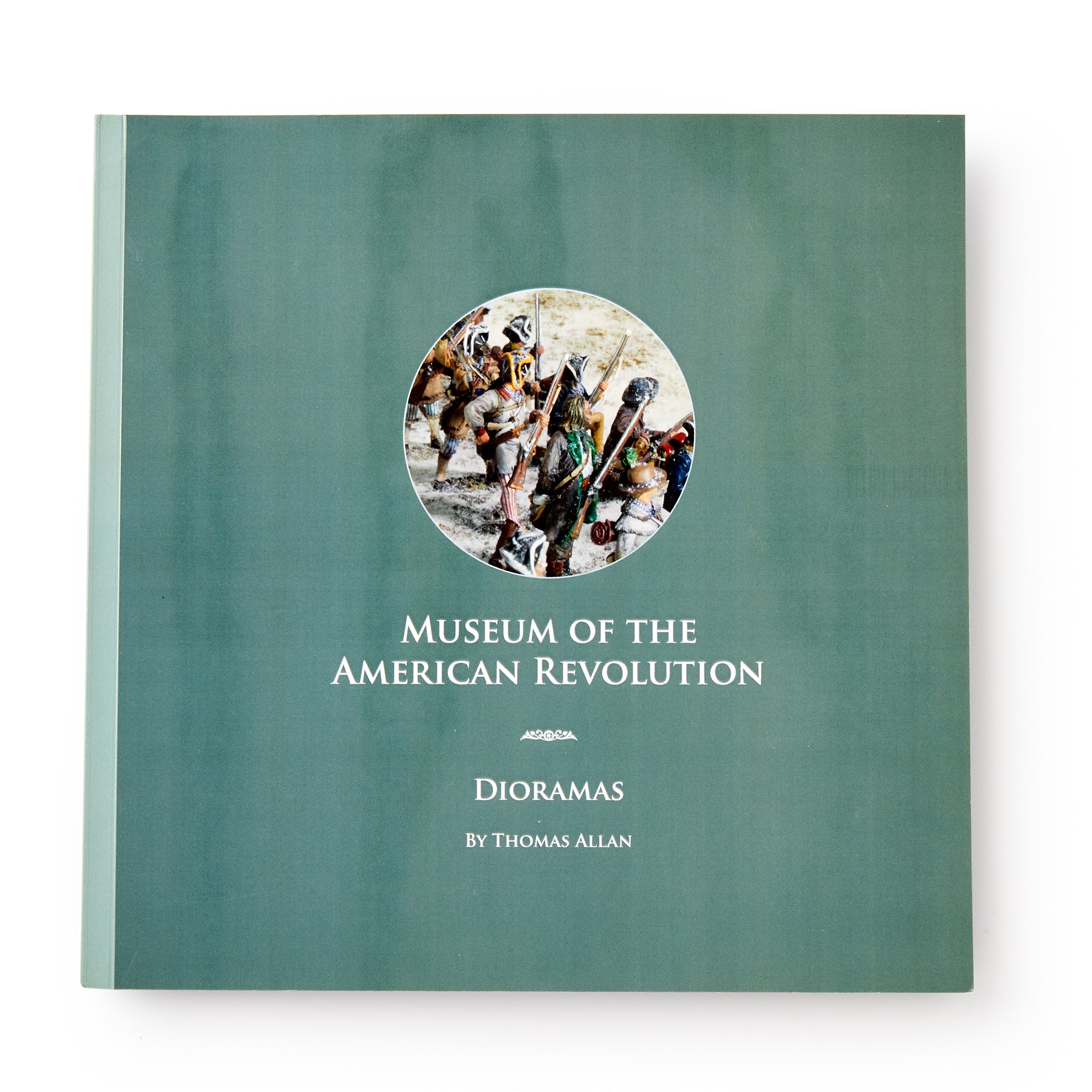 The green cover of Museum of the American Revolution Dioramas features a circular image of Revolutionary War miniatures.