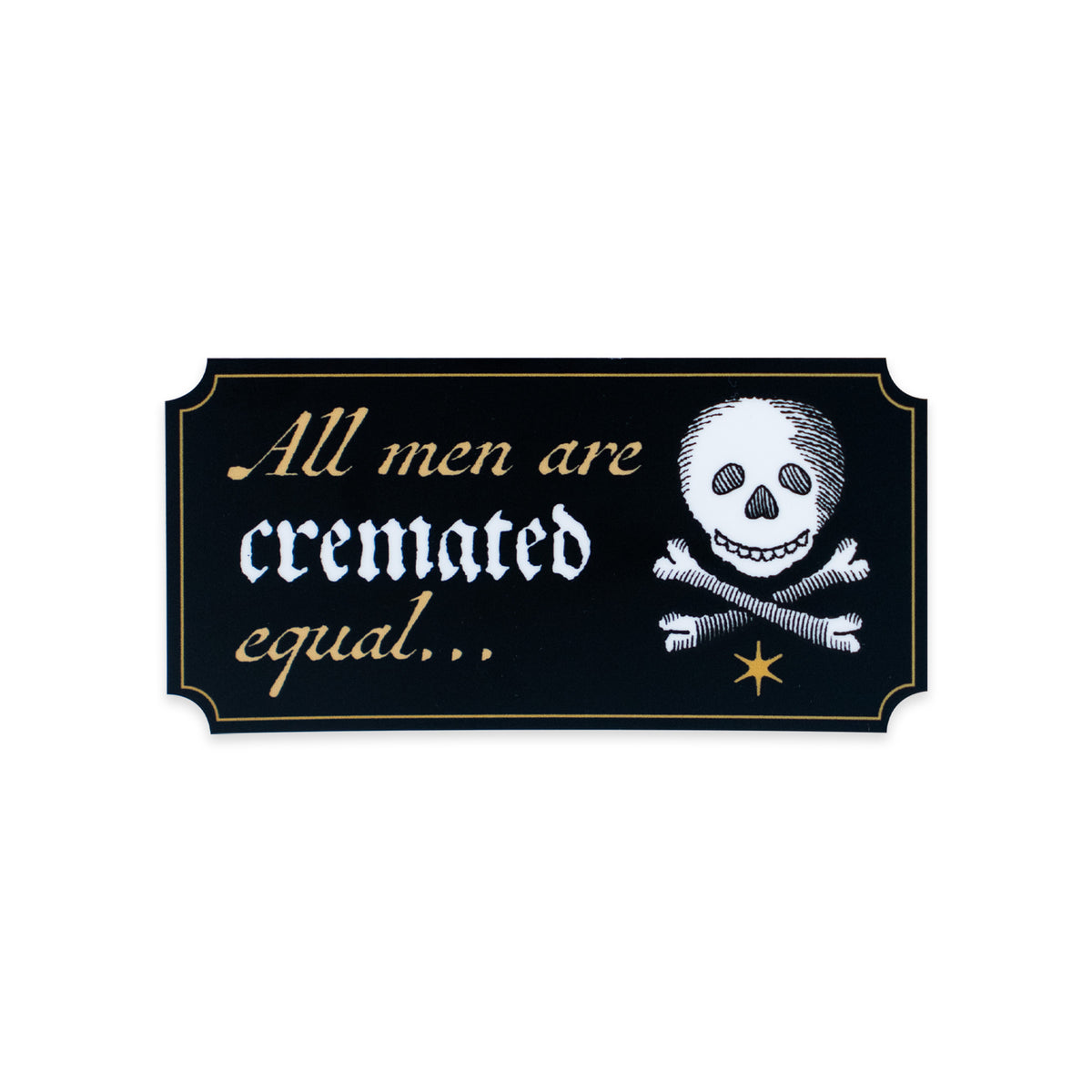All Men Are Cremated Equal Sticker: a rectangular black durable vinyl sticker featuring a white skull and crossbones icon and the text, All men are cremated equal.